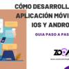 Cómo desarrollar una aplicación móvil para iOS y Android: Guía paso a paso