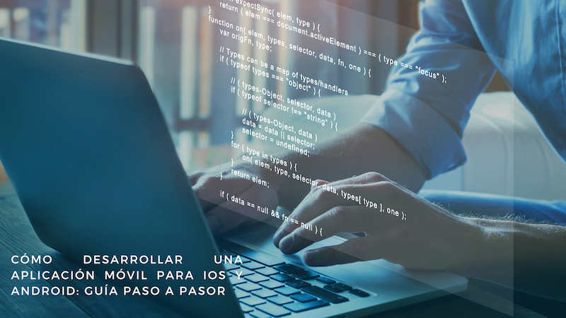 Cómo desarrollar una aplicación móvil para iOS y Android
