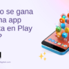 Cuánto se gana con una app gratuita en Play Store?