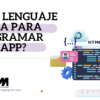 ¿Qué lenguaje se usa para programar una app?