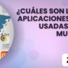 ¿Cuáles son Las 10 aplicaciones más usadas en el mundo?